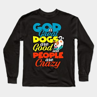 God is great dogs are good and people are crazy Long Sleeve T-Shirt